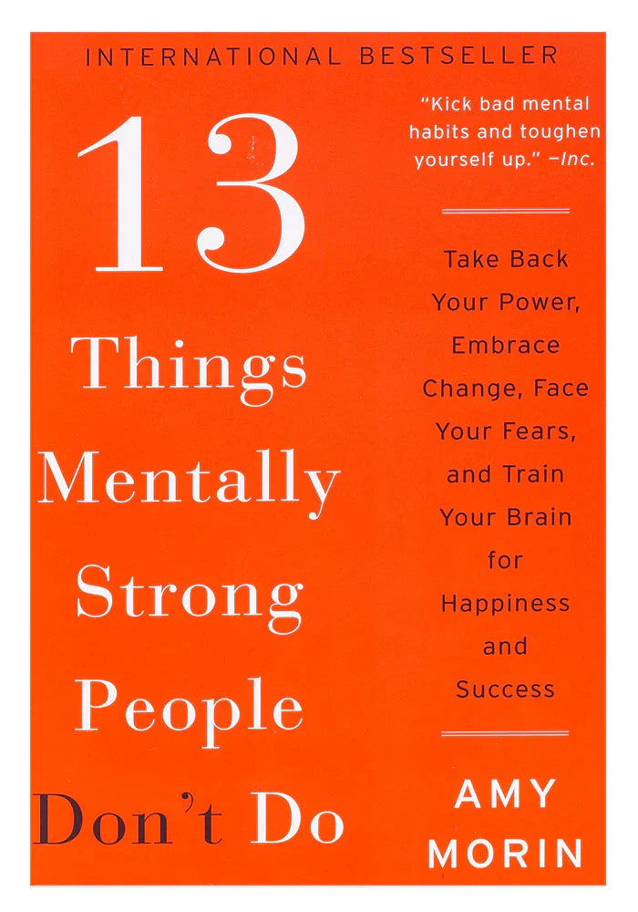 13 Things Mentally Strong People Don't Do: