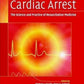 Cardiac Arrest The Science and Practice of Resuscitation Medicine 2nd Ed
